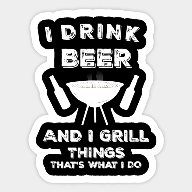 I Drink Beer And I Grill Things Funny BBQ Sticker by JensAllison